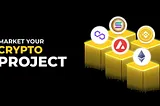 How to Promote Your Crypto Project in 2024?