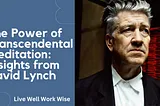 The Power of Transcendental Meditation: Insights from David Lynch