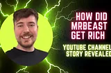 How Did MrBeast Get Rich — YouTube Channel Story Revealed