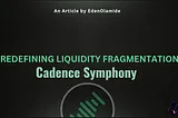 Cadence Symphony: Revolutionizing Liquidity Fragmentation