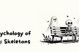 The Psychology of Waiting: Skeletons