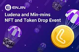 Thousand of Ludena Tokens and Enjin Base Min-Mins and 1200 NFTs Drop Event Competition Starts Today!