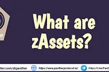 What are zAssets?