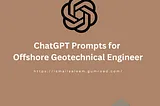 ChatGPT Prompts for Offshore Geotechnical Engineers