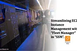 PART 1(AWS Project): Streamlining EC2 Instance Management with “Fleet Manager” in “SSM”.