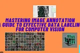 Mastering Image Annotation: A Guide to Effective Data Labeling for Computer Vision