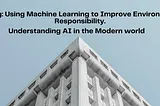 AI and Sustainability Consulting: Using Machine Learning to Improve Environmental Sustainability…