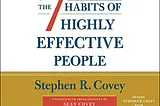 A Summary of “The 7 Habits of Highly Effective People” by Stephen R. Covey