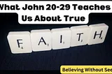 Believing Without Seeing: What John 20–29 Teaches Us About True Faith