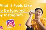 What it feels like to be ignored by Instagram: 3 months with a disabled account