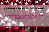 Lingering words from ‘The Handmaid’s Tale’