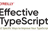 A Deep Dive into ‘Effective TypeScript