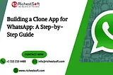 Building a Clone App for WhatsApp: A Step-by-Step Guide