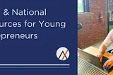 Local & National Resources for Young Entrepreneurs