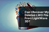 Can I recover my deleted LWO file from LightWave 3D?