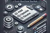 Core Data with SwiftUI: Add, Update, and Delete Operations