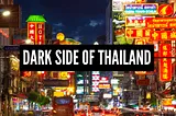 The Dark Side of Thailand