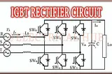 IGBT Rectifier: Working, Features and Important Applications