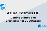 Azure Cosmos DB — Getting Started and Creating a NoSQL Database