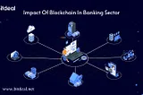 Revolutionizing Finance: How Blockchain is Transforming the Banking Sector?