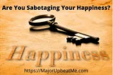 Self-Sabotaging Thoughts that Hinder Happiness