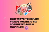 Best Ways to Repair Corrupt & Unreadable MP4 & MOV video files Online in 2024