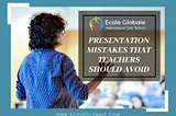 Presentation Mistakes that Teachers Should Avoid