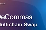 DeCommas Multichain Swap: Optimization of Cross-Chain Transactions in the Blockchain