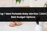 Top 7 Best Portable Baby Monitor | 2024 | Best Picks