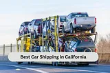 Your Trusted California Car Shipping Experts