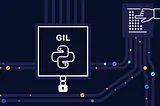 Python’s GIL Explained: Understanding Its Impact on Performance