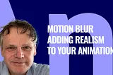 Motion Blur: Adding Realism to Your Animations