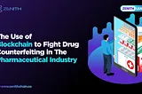 The use of blockchain to fight drug counterfeiting in the pharmaceutical industry