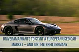 Driverama Wants to Start a European Used Car Market — And Just Entered Germany