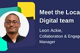 Meet the Local Digital team: Leon Ackie, Collaboration and Engagement Manager
