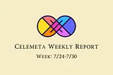 Celemeta Weekly Report Update !! (7/24–7/30)