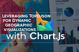 How to Use TopoJSON with Chart.js for Dynamic Geographic Visualizations?