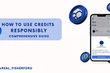 How to Use Credits Responsibly: A Comprehensive Guide