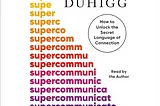 Book Summary for “Supercommunicators” by Charles Duhigg