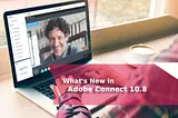 What’s New in Adobe Connect 10.8?