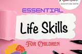 Essential Life Skills For Children