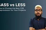 SASS vs LESS: How to Choose the Best CSS Preprocessor for Your Projects