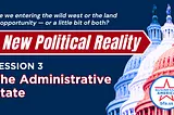 A New Political Reality: Administrative State Changes Impacting Business