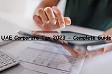 UAE Corporate Tax 2023 — Complete Guide