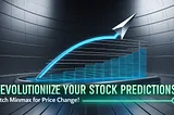 Revolutionize Your Stock Predictions: Ditch MinMax for Price Change!