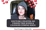 YouTube Updates: No Videos This Week & Changes Coming Soon