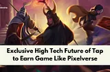 Exclusive High Tech Future of Tap to Earn Game Like Pixelverse