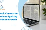 eBook Conversion Services: Igniting Revenue Growth