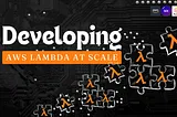 AWS Lambda Development at Scale: Using Composable Architecture
