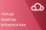 VDI Explained: What Is Virtual Desktop Infrastructure?